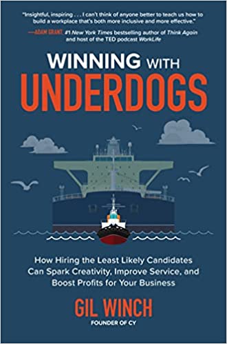 Winning with Underdogs How Hiring the Least Likely Candidates Can Spark Creativity, Improve Service, and Boost Profits