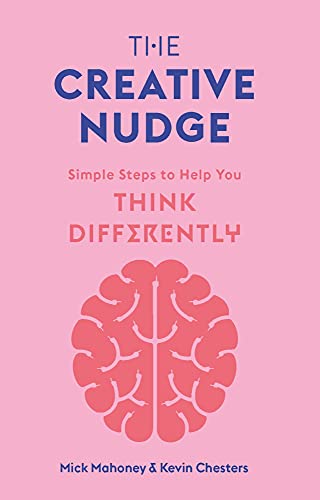 The Creative Nudge Simple Steps to Help You Think Differently