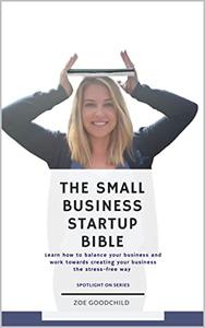 The Small Business Startup Bible  Fully comprehensive guide to setting up on your own
