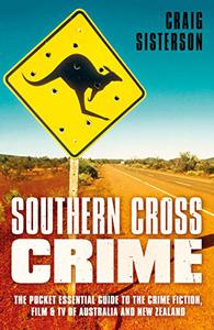 Southern Cross Crime The Pocket Essential Guide to the Crime Fiction, Film & TV of Australia and New Zealand