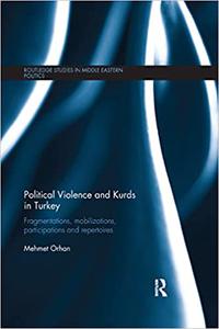 Political Violence and Kurds in Turkey Fragmentations, Mobilizations, Participations & Repertoires