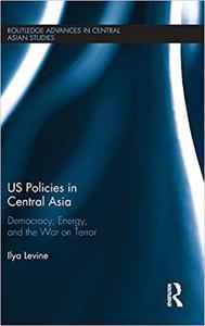US Policies in Central Asia Democracy, Energy and the War on Terror