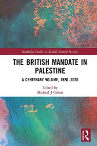 The British Mandate in Palestine A Centenary Volume, 1920-2020
