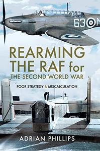 Rearming the RAF for the Second World War Poor Strategy and Miscalculation