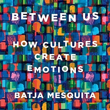 Between Us How Cultures Create Emotions [Audiobook]