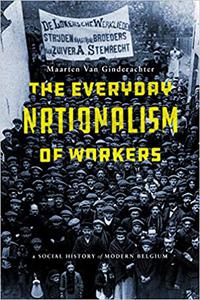 The Everyday Nationalism of Workers A Social History of Modern Belgium