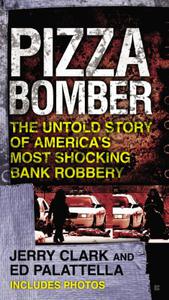 Pizza Bomber The Untold Story of America's Most Shocking Bank Robbery