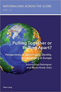 Pulling Together or Pulling Apart Perspectives on Nationhood, Identity, and Belonging in Europe
