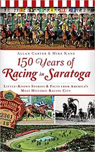 150 Years of Racing in Saratoga Little Known Stories & Facts From America's Most Historic Racing City