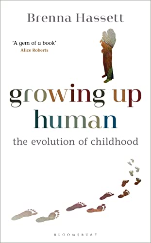 Growing Up Human The Evolution of Childhood