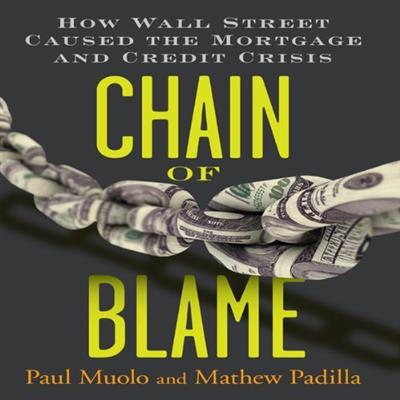 Chain of Blame How Wall Street Caused the Mortgage and Credit Crisis [Audiobook]