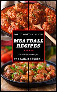 Top 30 Most Delicious Meatball Recipes