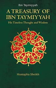 A Treasury of Ibn Taymiyyah His Timeless Thought and Wisdom