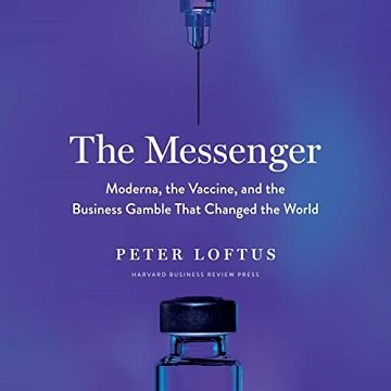 The Messenger Moderna, the Vaccine, and the Business Gamble That Changed the World [Audiobook]