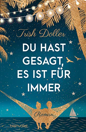 Cover: Doller, Trish  -  Du hast gesagt, es ist für immer: Roman