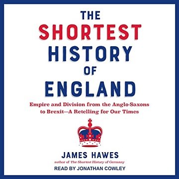 The Shortest History of England Empire and Division from the Anglo-Saxons to Brexit—A Retelling for Our Times [Audiobook]