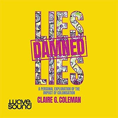 Lies, Damned Lies A personal exploration of the impact of colonisation (Audiobook)