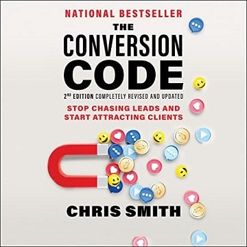 The Conversion Code, 2nd Edition Stop Chasing Leads and Start Attracting Clients [Audiobook]