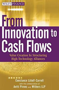 From Innovation to Cash Flows Value Creation by Structuring High Technology Alliances