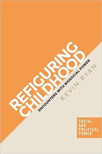Refiguring childhood Encounters with biosocial power