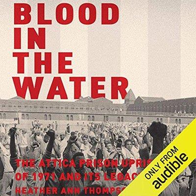 Blood in the Water The Attica Prison Uprising of 1971 and Its Legacy (Audiobook)