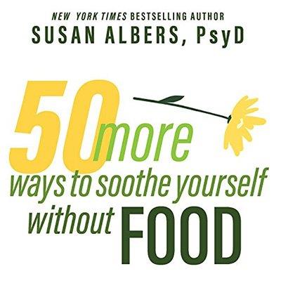 50 More Ways to Soothe Yourself Without Food Mindfulness Strategies to Cope with Stress and End Emotional Eating (Audiobook)