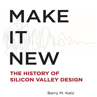 Make It New The History of Silicon Valley Design [Audiobook]