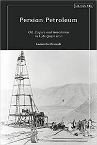 Persian Petroleum The Imperial Origins of the Iranian Oil Industry