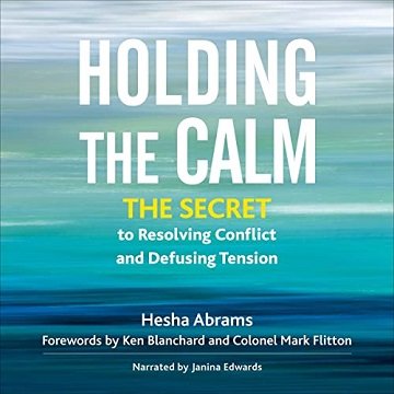 Holding the Calm The Secret to Resolving Conflict and Defusing Tension [Audiobook]