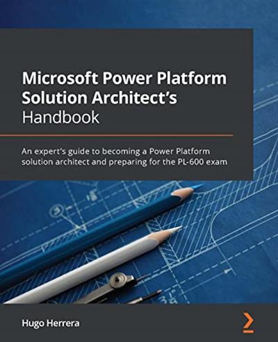 Microsoft Power Platform Solution Architect's Handbook An expert's guide to becoming a Power Platform solution architect
