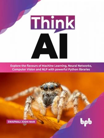 Think AI Explore the flavours of Machine Learning, Neural Networks, Computer Vision and NLP with powerful python libraries