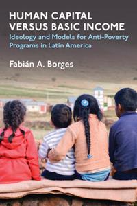 Human Capital Versus Basic Income  Ideology and Models for Anti-Poverty Programs in Latin America