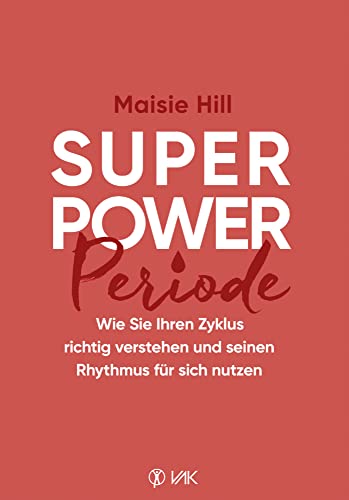 Cover: Hill, Maisie  -  Superpower Periode Wie Sie Ihren Zykichtig verstehen und seinen Rhythmus für sich nutzen