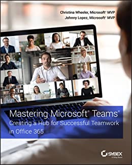 Mastering Microsoft® Teams® Creating a Hub for Successful Teamwork in Office 365 (True EPUB)