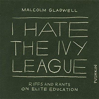 I Hate the Ivy League Riffs and Rants on Elite Education (Audiobook)