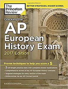 Cracking the AP European History Exam, 2017 Edition Proven Techniques to Help You Score a 5