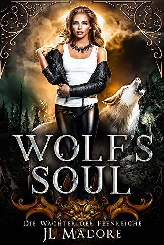 Cover: Jl Madore  -  Wolfs Soul: Ein paranormaler Liebesroman (Die Wächter der Feenreiche 2)
