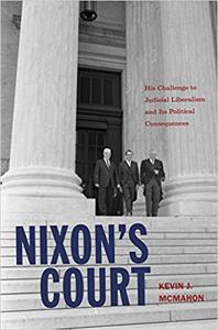 Nixon’s Court His Challenge to Judicial Liberalism and Its Political Consequences