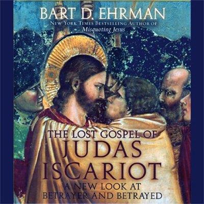 The Lost Gospel of Judas Iscariot A New Look at the Betrayer and Betrayed (Audiobook)