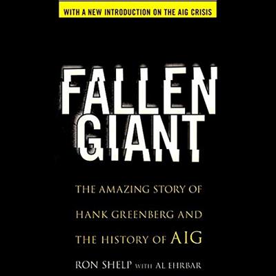 Fallen Giant The Amazing Story of Hank Greenberg and the History of AIG, 2nd Edition [Audiobook]