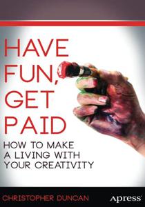Have Fun, Get Paid How to Make a Living with Your Creativity