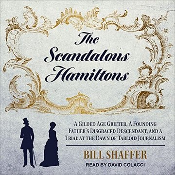 The Scandalous Hamiltons A Gilded Age Grifter, a Founding Father's Disgraced Descendant, and a Trial at the Dawn [Audiobook]