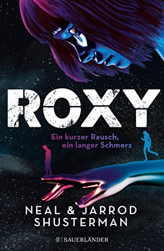 Cover: Neal Shusterman  -  Roxy: Ein kurzer Rausch, ein langer Schmerz