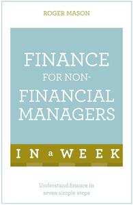 Finance For Non-Financial Managers In A Week Understand Finance In Seven Simple Steps