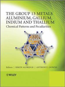 The Group 13 Metals Aluminium, Gallium, Indium and Thallium Chemical Patterns and Peculiarities