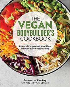 The Vegan Bodybuilder’s Cookbook Essential Recipes and Meal Plans for Plant-Based Bodybuilding