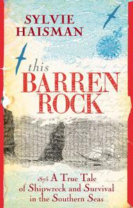 This Barren Rock 1875 A True Tale of Shipwreck and Survival in the Southern Seas
