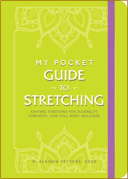 My Pocket Guide to Stretching - Anytime Stretches for Flexibility, Strength, and F...