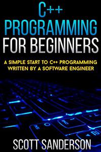 C++ Programming For Beginners A Simple Start To C++ Programming Written By A Software Engineer