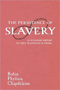 The Persistence of Slavery An Economic History of Child Trafficking in Nigeria